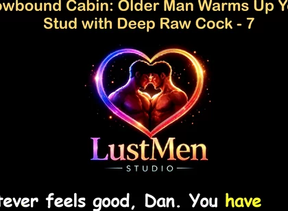 English Audio Gay Sex Story - Snowbound Cabin: Older Man Warms up Young Stud with Deep Raw Cock - Part 7