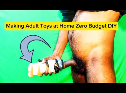 Making Adult Toys at Home Zero Budget DIY